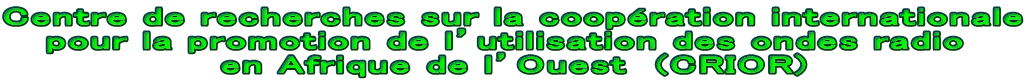 Centre de recherches sur la coopération internationale pour la promotion de l’utilisation des ondes radio  en Afrique de l’Ouest  (CRIOR)
